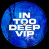 About In Too Deep VIP Song