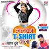 About Lalka T-Shirt Wala Song