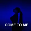 About Come to Me Song