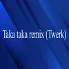 Taka taka remix (Twerk)