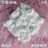 About Took It All Away Song