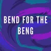 About Bend for the Beng Song