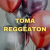 About Toma Reggeaton Song