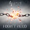 About I Don't Need Song
