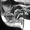 Lose You to Love Me Piano Cover