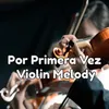 About Por Primera Vez Violin Melody Song