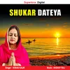 About Shukar Dateya Song