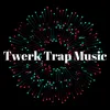 About Twerk Trap Music Song