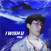 About I Wish U Song