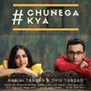 About Chunega Kya Song