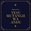 About Yesu Mutangii Wa Andu Song