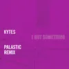 About I Got Something PALASTIC Remix Song