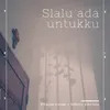 About S'lalu Ada Untukku Song