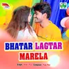 About Bhatar Lagtar Marela Song