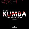 Kumba Dem Just Di Kill We