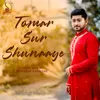 About Tomar Sur Shunaaye Song