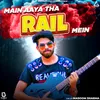 About Main Aaya Tha Rail Mein Song