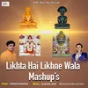 About Likhta Hai Likhne Wala (Mashup) Song