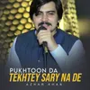 About Pukhtoon Da Tekhtey Sary Na De Song