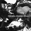 Farewell Roaring Ocean: The Inevitable End, Pt. III