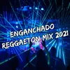 Enganchado Reggaeton Mix 2021