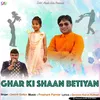 About Ghar Ki Shaan Betiyan Song