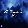 About Ek Dhuan Sa Hai Song