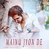 About Mainu Jyon De Song