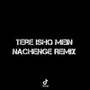 Tere Ishq Mein Nachenge Remix