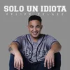 About Solo un Idiota Song
