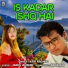 About Is Kadar Ishq Hai Song