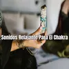 Sonidos Relajante Para El Chakra