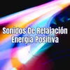 Sonidos De Relajación Energia Positiva