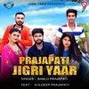 About Prajapati Jigri Yaar Song