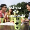 About Trà Sữa Của Thanh Xuân Song