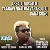 About Arsalu Virsalu Yaaravennalum Varasollu-Gana Song Song