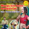 About Murga Kyo Bolyo Mangara Pe Song