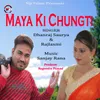 Maya Ki Chungti