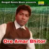 About Ore Amar Bhitor Song