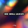 About We Will Leave Song