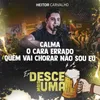 About Calma / O Cara Errado / Quem Vai Chorar Não Sou Eu Desce Mais Uma Song