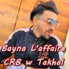 About Bayna L'affaire Crb W Takhal Song