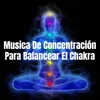About Musica De Concentración Para Balancear El Chakra Song