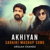 Akhiyan Saraiki Mashup Song