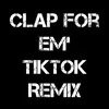 About Clap For Em' TikTok Remix Song