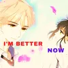 About I'm Better Now Song