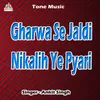 About Gharwa Se Jaldi Nikalih Ye Pyari Song