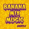 About Banana Mix Music Shuffle Song