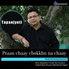 About Praan Chaay Chokkhu Na Chaay Song