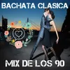 Bachata Clasica Mix De Los 90